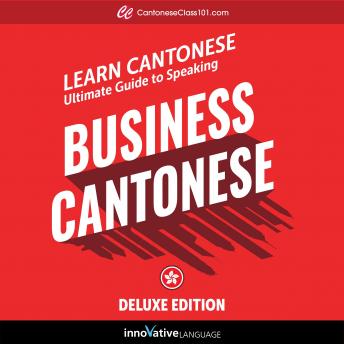Learn Cantonese: Ultimate Guide to Speaking Business Cantonese for Beginners (Deluxe Edition)