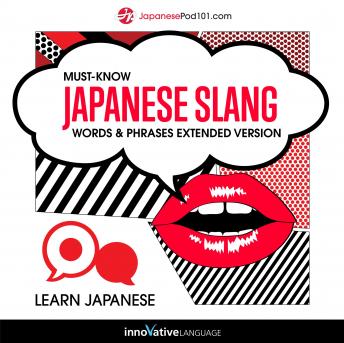 Download Learn Japanese: Must-Know Japanese Slang Words & Phrases (Extended Version) by Innovative Language Learning