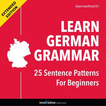 Learn German Grammar: 25 Sentence Patterns for Beginners (Extended Version)