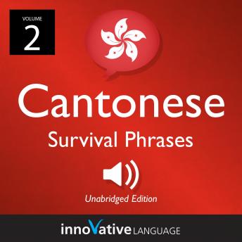 Learn Cantonese: Cantonese Survival Phrases, Volume 2: Lessons 26-50