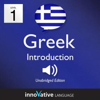 Learn Greek - Level 1: Introduction to Greek, Volume 1: Volume 1: Lessons 1-25