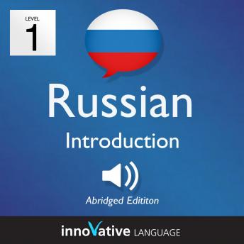 Learn Russian - Level 1: Introduction to Russian, Volume 1: Volume 1: Lessons 1-25, Innovative Language Learning