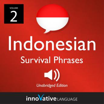 Learn Indonesian: Indonesian Survival Phrases, Volume 2: Lessons 31-60