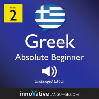 Learn Greek - Level 2: Absolute Beginner Greek, Volume 1: Lessons 1-25