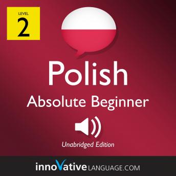 Learn Polish - Level 2: Absolute Beginner Polish, Volume 1: Lessons 1-25, Innovative Language Learning