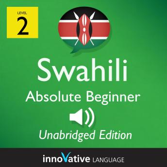 Learn Swahili - Level 2: Absolute Beginner Swahili, Volume 1: Lessons 1-25, Innovative Language Learning