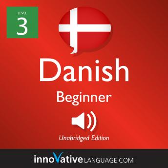 Learn Danish - Level 3: Beginner Danish, Volume 1: Lessons 1-25