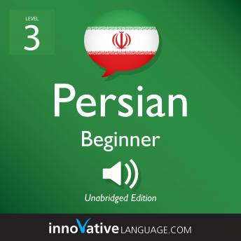 Learn Persian - Level 3: Beginner Persian, Volume 1: Lessons 1-25