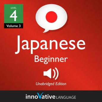 Learn Japanese - Level 4: Beginner Japanese, Volume 3: Lessons 1-25, Innovative Language Learning