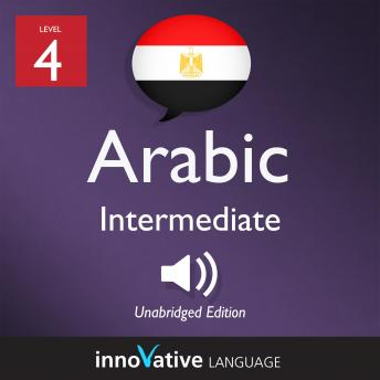 Download Learn Arabic - Level 4: Intermediate Arabic, Volume 1: Lessons 1-25 by Innovative Language Learning