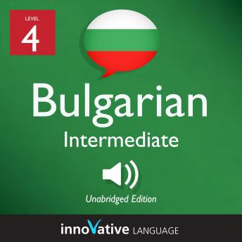 Learn Bulgarian - Level 4: Intermediate Bulgarian, Volume 1: Lessons 1-25