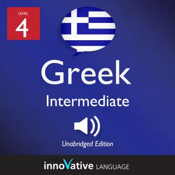 Learn Greek - Level 4: Intermediate Greek, Volume 1: Lessons 1-25