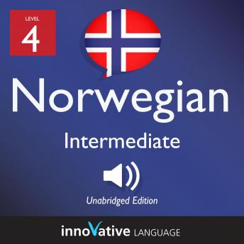 Learn Norwegian - Level 4: Intermediate Norwegian, Volume 1: Lessons 1-25, Innovative Language Learning