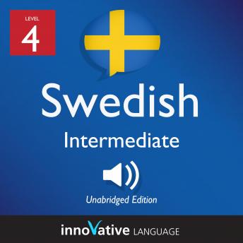 Learn Swedish - Level 4: Intermediate Swedish, Volume 1: Lessons 1-25