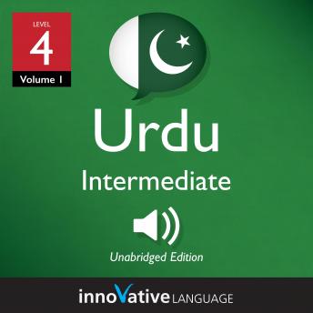 Learn Urdu - Level 4: Intermediate Urdu, Volume 1: Lessons 1-25