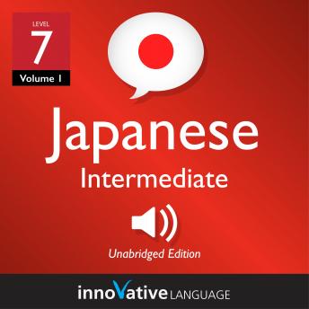 Learn Japanese - Level 7: Intermediate Japanese, Volume 1: Lessons 1-83