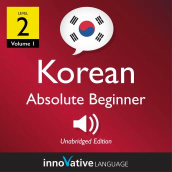 Learn Korean - Level 2: Absolute Beginner Korean, Volume 1: Lessons 1-25, Audio book by Innovative Language Learning
