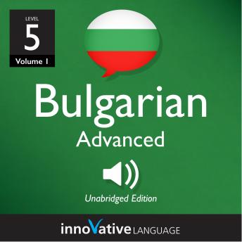 Learn Bulgarian - Level 5: Advanced Bulgarian, Volume 1: Lessons 1-25