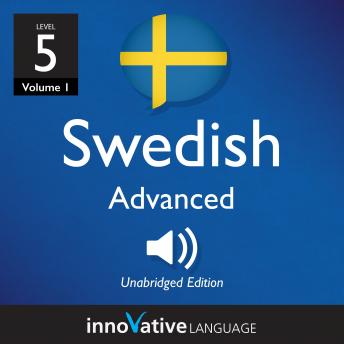 Learn Swedish - Level 5: Advanced Swedish, Volume 1: Volume 1: Lessons 1-25