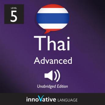 Learn Thai - Level 5: Advanced Thai, Volume 1: Volume 1: Lessons 1-25