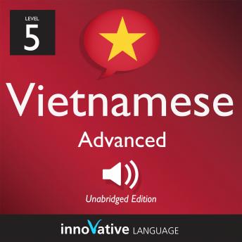 Download Learn Vietnamese - Level 5: Advanced Vietnamese, Volume 1: Volume 1: Lessons 1-50 by Innovative Language Learning