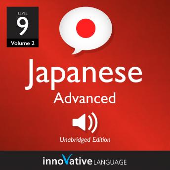 Learn Japanese - Level 9: Advanced Japanese, Volume 2: Volume 2: Lessons 1-25, Audio book by Innovative Language Learning