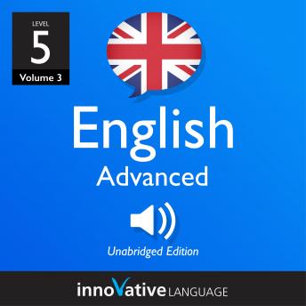 Download Learn British English - Level 5: Advanced English, Volume 3: Lessons 1-25 by Innovative Language Learning