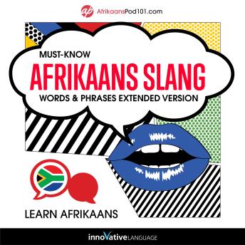 Download Learn Afrikaans: Must-Know Afrikaans Slang Words & Phrases (Extended Version) by Innovative Language Learning, Afrikaanspod101.Com