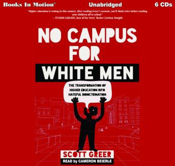 No Campus For White Men: The Transformation of Higher Education Into Hateful Indoctrination, Audio book by Scott Greer