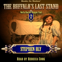 The Buffalo's Last Stand: Retta Barre's Oregon Trail Series, Book 2