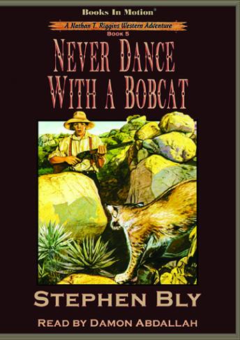 Never Dance With A Bobcat: Nathan T. Riggins Western Adventure, Book 5