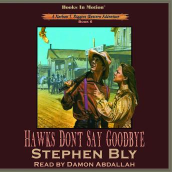 Hawks Don't Say Goodbye: Nathan T. Riggins Western Adventure, Book 6