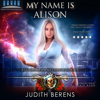 My Name Is Alison: Alison Brownstone Book 3, Audio book by Michael Anderle, Judith Berens, Martha Carr
