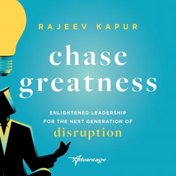 Chase Greatness: Enlightened Leadership for the Next Generation of Disruption