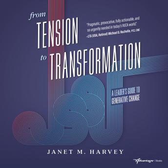 From Tension to Transformation: A Leader's Guide to Generative Change