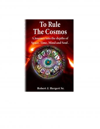 To Rule The Cosmos, Robert J. Hergert Sr.