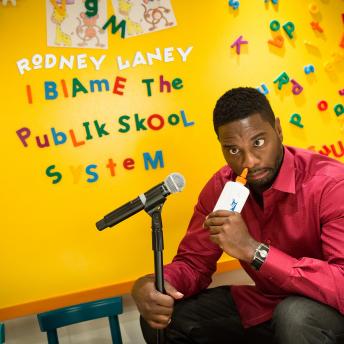 Rodney Laney: I Blame the Publik Skool System