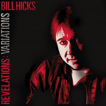 Bill Hicks Revelations: Variations, Bill Hicks