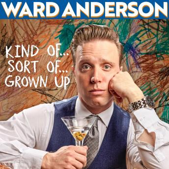 Ward Anderson: Kind of... Sort of... Grown Up