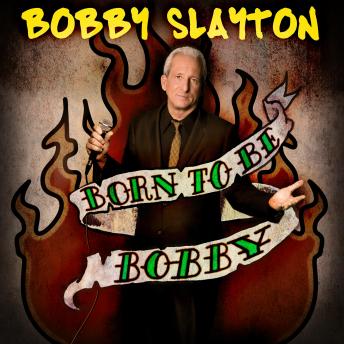 Bobby Slayton: Born to Be Bobby