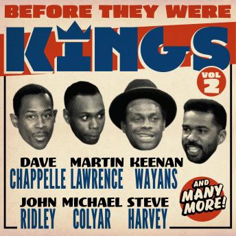Before They Were Kings Vol 2, Audio book by Steve Harvey, John Ridley, Martin Lawrence, Ralph Harris, Michael Colyar, Charles Cozart, Kenan Wayans, Dave Chappelle, Vince Champ, Sean Corvelle