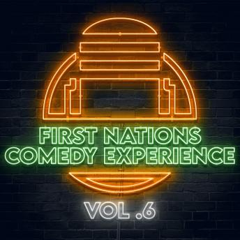 First Nations Comedy Experience: Vol 6