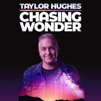 Taylor Hughes: Chasing Wonder