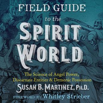 Field Guide to the Spirit World: The Science of Angel Power, Discarnate Entities, and Demonic Possession