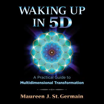 Waking Up in 5D: A Practical Guide to Multidimensional Transformation