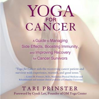Yoga for Cancer: A Guide to Managing Side Effects, Boosting Immunity, and Improving Recovery for Cancer Survivors