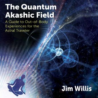 Quantum Akashic Field: A Guide to Out-of-Body Experiences for the Astral Traveler sample.