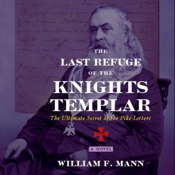 The Last Refuge of the Knights Templar: The Ultimate Secret of the Pike Letters