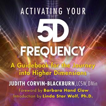 Activating Your 5D Frequency: A Guidebook for the Journey into Higher Dimensions