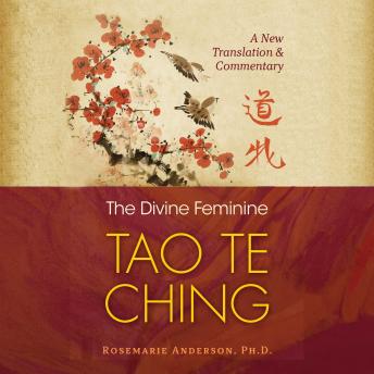 The Divine Feminine Tao Te Ching: A New Translation and Commentary